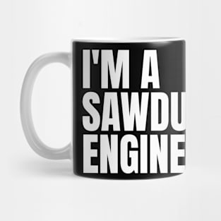 I'm a sawdust engineer Funny Carpenter Mug